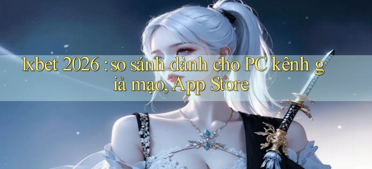 1xbet 2026 so sánh dành cho PC kênh giả mạo, App Store