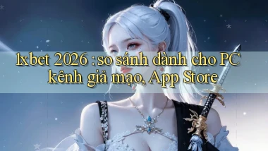 1xbet 2026 so sánh dành cho PC kênh giả mạo, App Store