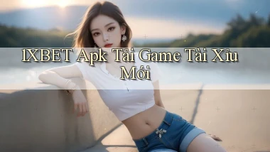 1xbet  apk tải game tài xỉu mới