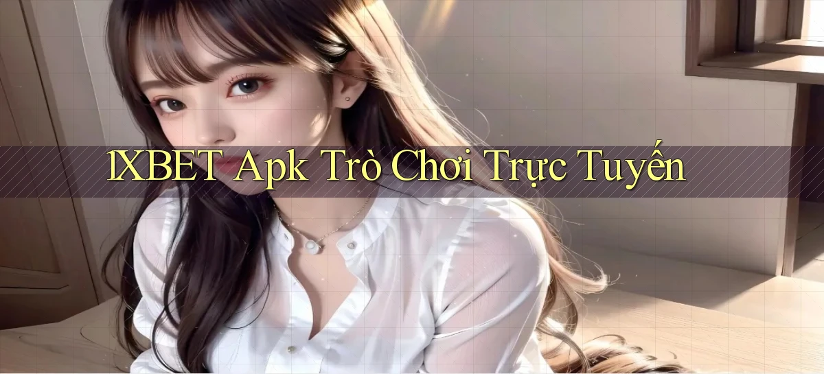 1xbet apk trò chơi trực tuyến