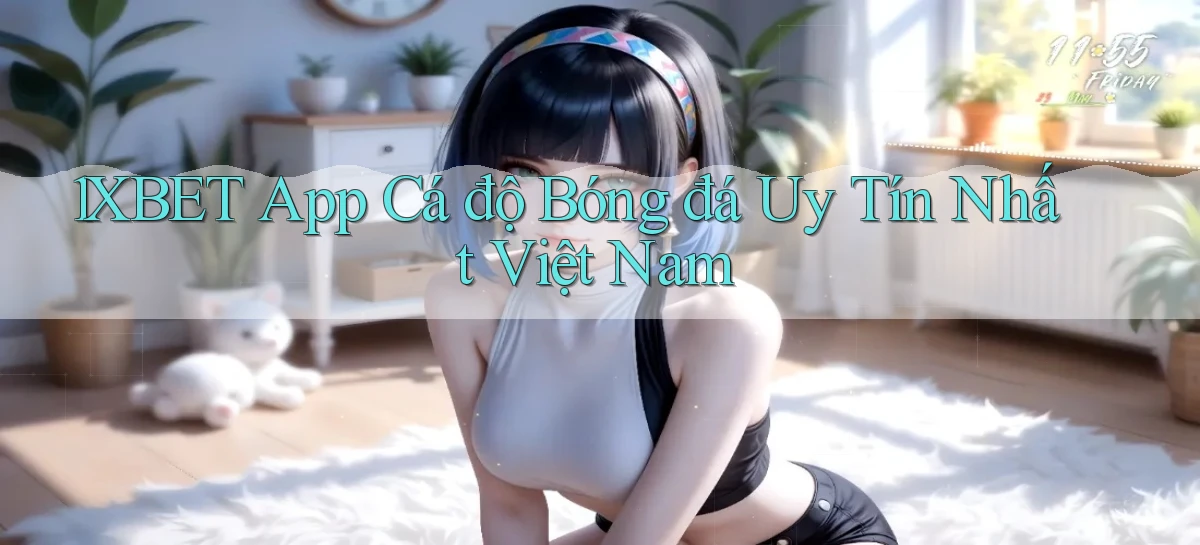 1xbet app cá độ bóng đá uy tín nhất việt nam