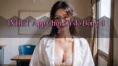 1xbet app chơi cá độ bóng đá