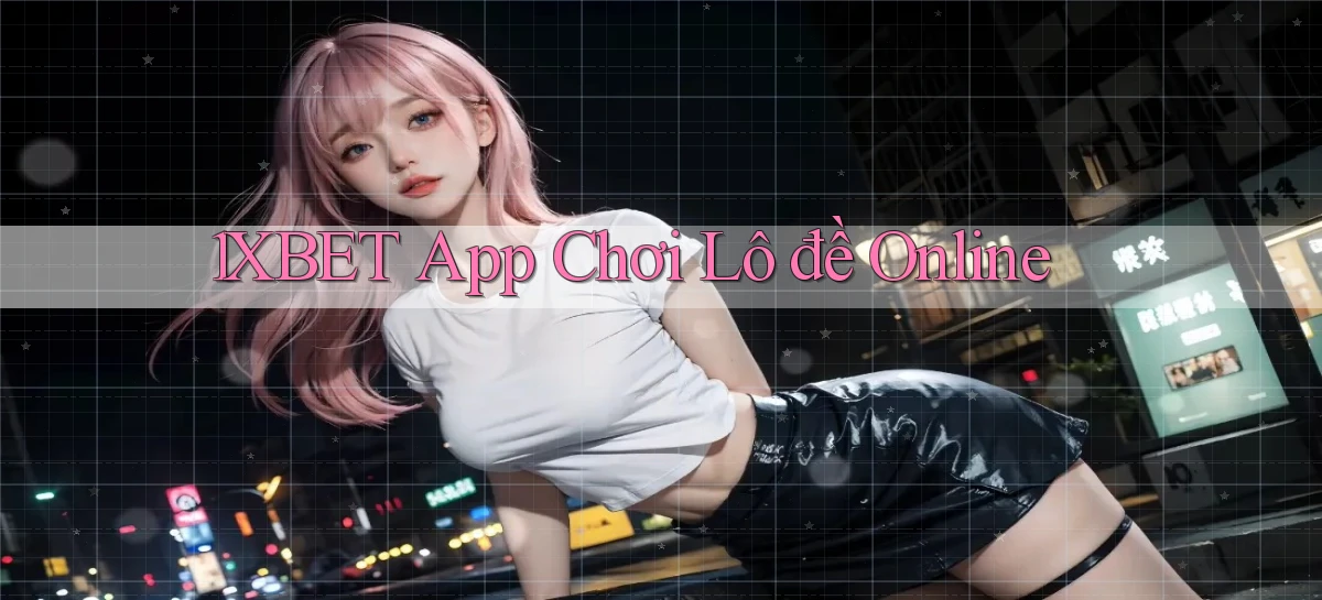 1xbet app chơi lô đề online