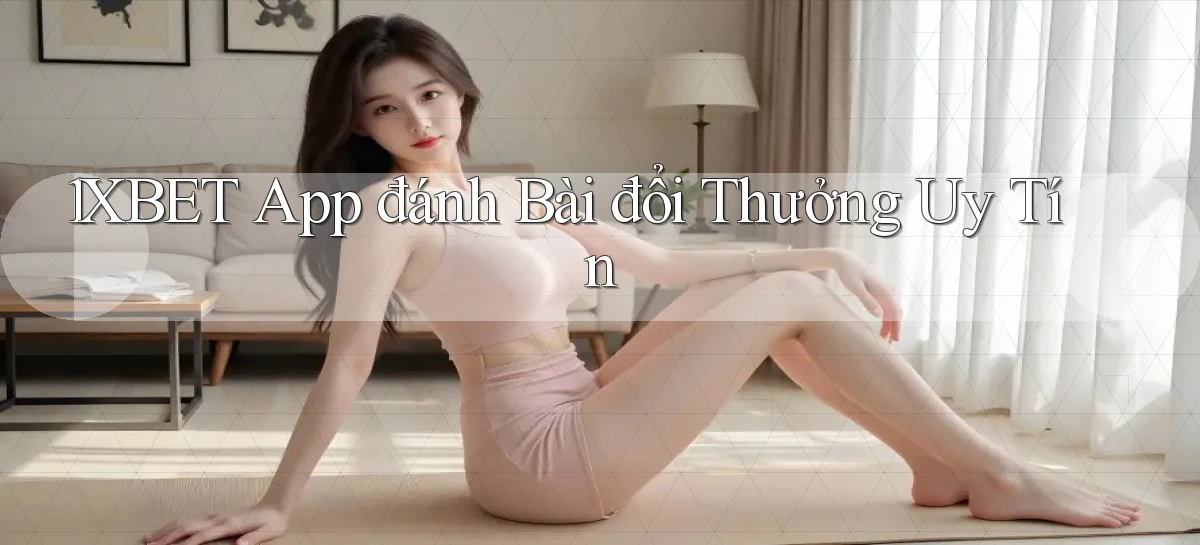 1xbet app đánh bài đổi thưởng uy tín
