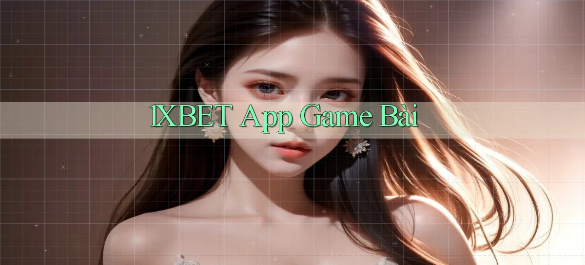 1xbet app game bài