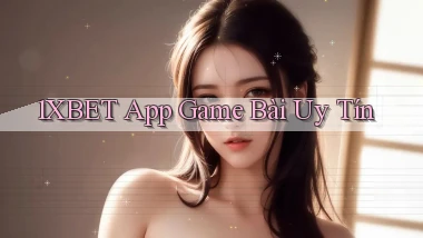1xbet app game bài uy tín