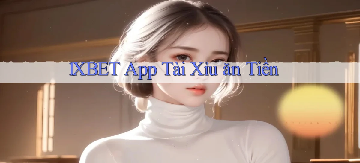 1xbet app tài xỉu ăn tiền