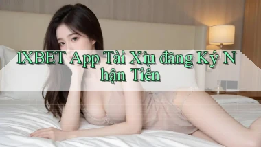 1xbet app tài xỉu đăng ký nhận tiền