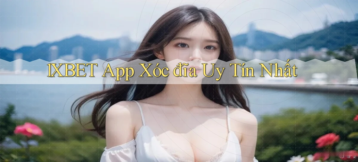 1xbet app xóc đĩa uy tín nhất