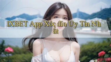 1xbet app xóc đĩa uy tín nhất