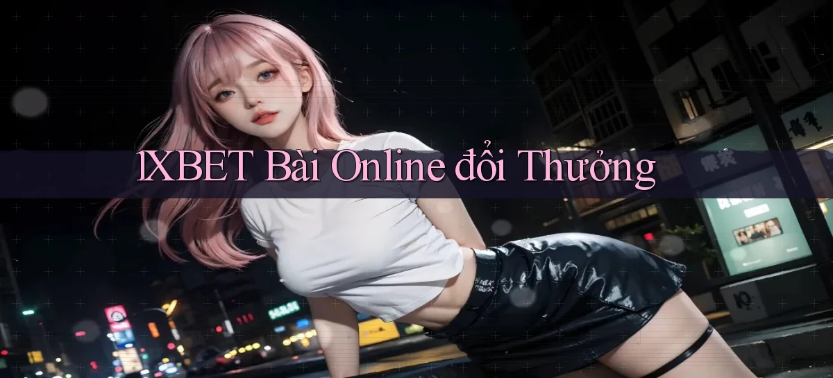 1xbet bài online đổi thưởng