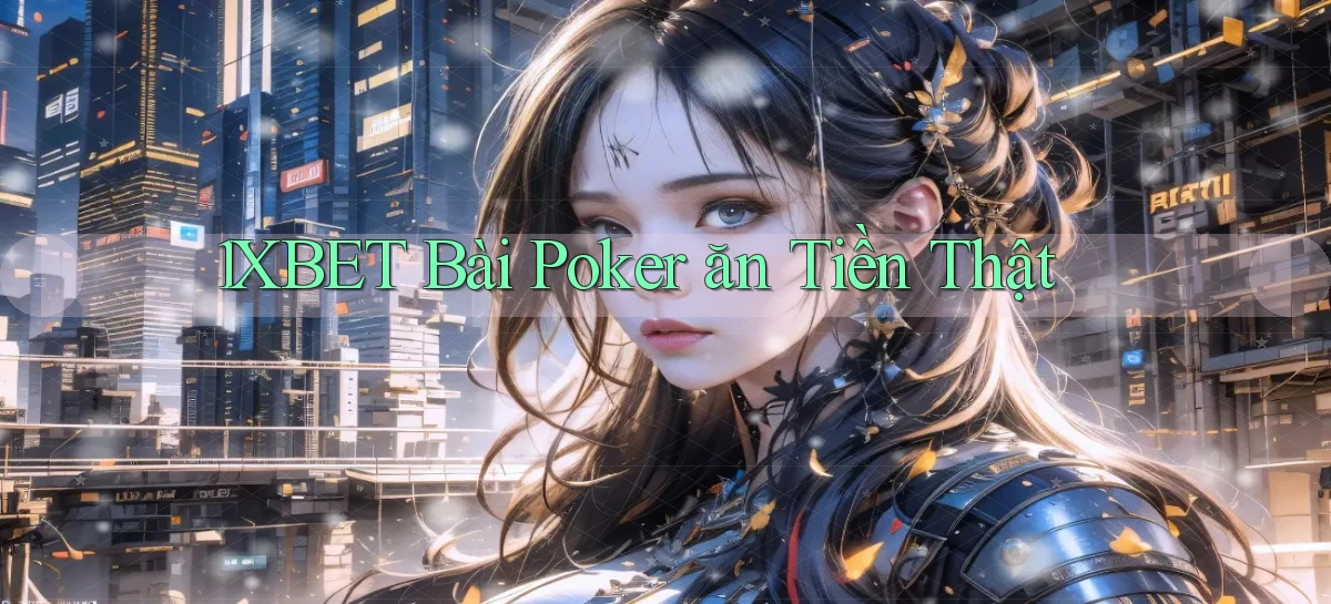 1xbet bài poker ăn tiền thật