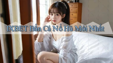 1xbet  bắn cá nổ hũ mới nhất
