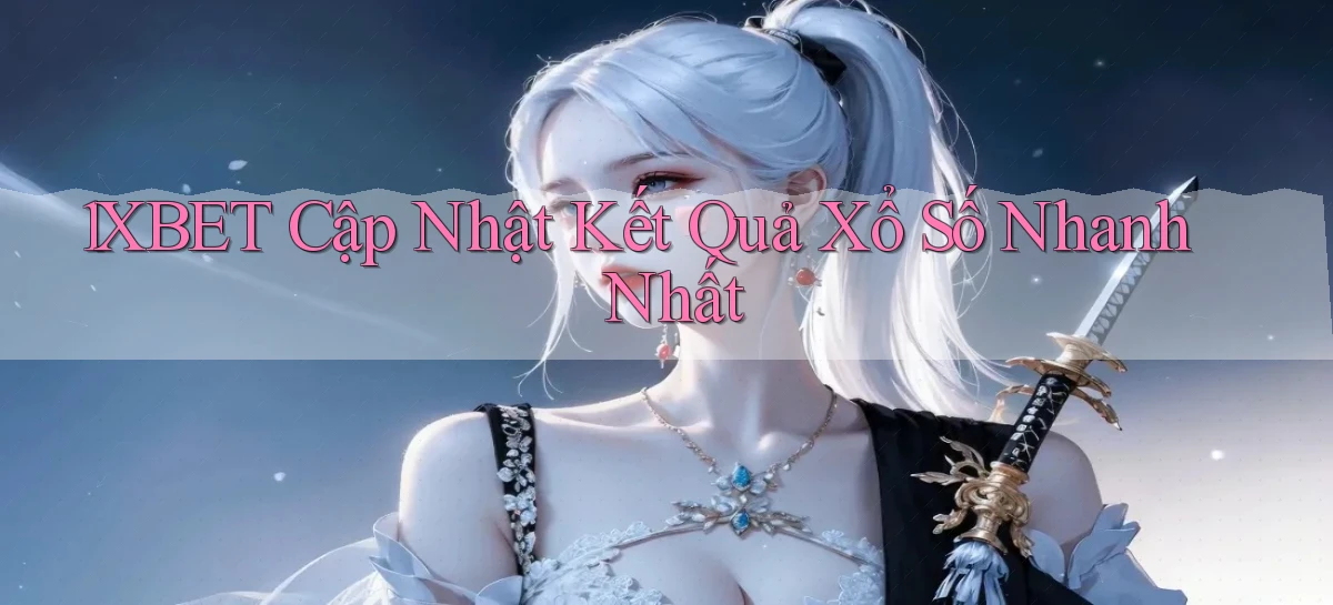 1xbet  cập nhật kết quả xổ số nhanh nhất