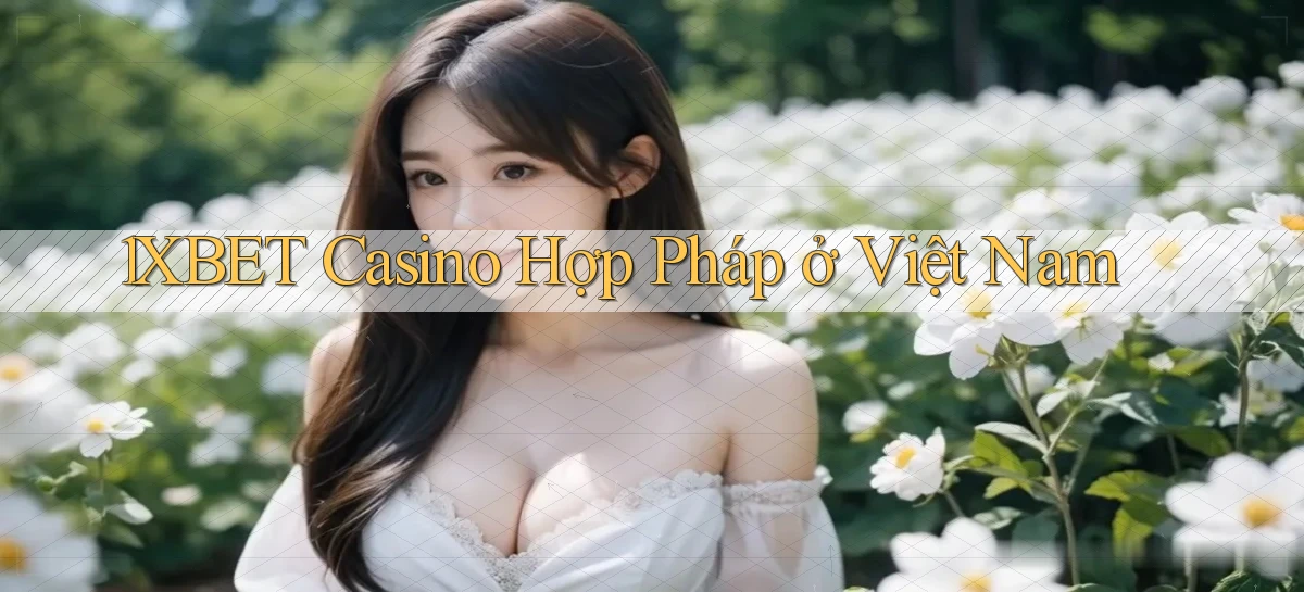 1xbet casino hợp pháp ở việt nam