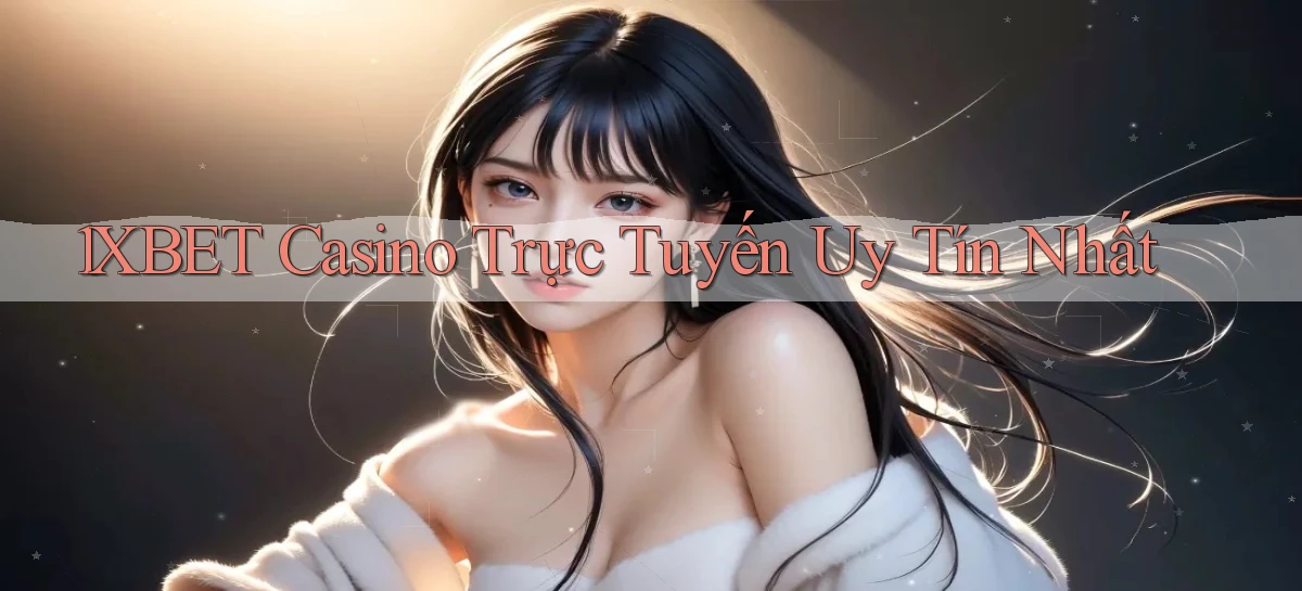 1xbet casino trực tuyến uy tín nhất
