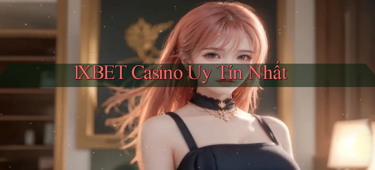 1xbet casino uy tín nhất
