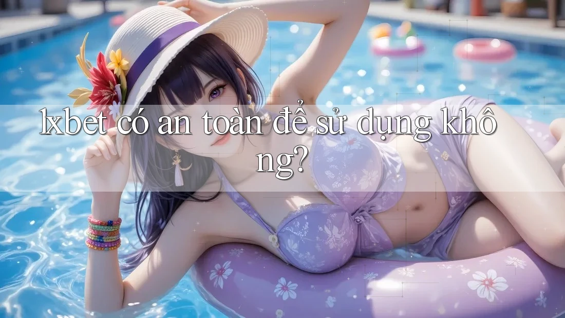1xbet có an toàn để sử dụng không?