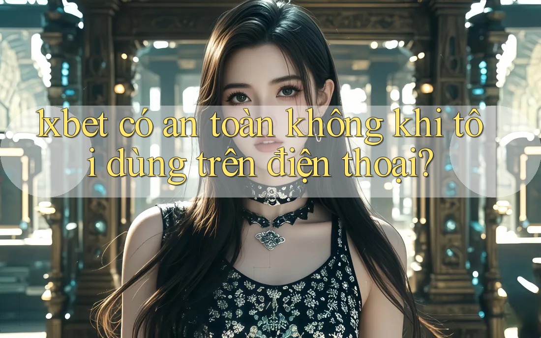 1xbet có an toàn không khi tôi dùng trên điện thoại? 1xbet có an toàn không khi tôi dùng trên điện thoại?