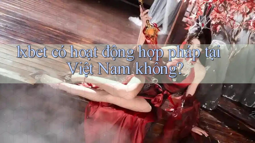 1xbet có hoạt động hợp pháp tại Việt Nam không? 1xbet có hoạt động hợp pháp tại Việt Nam không?