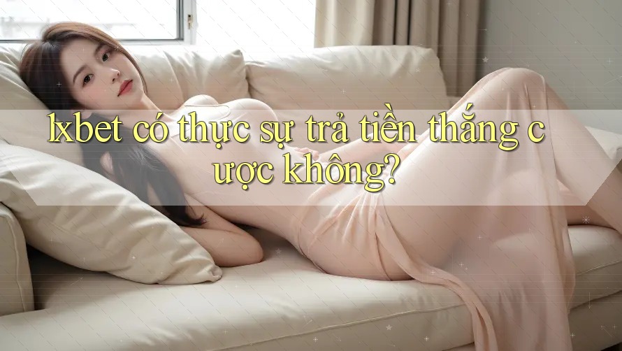 1xbet có thực sự trả tiền thắng cược không?