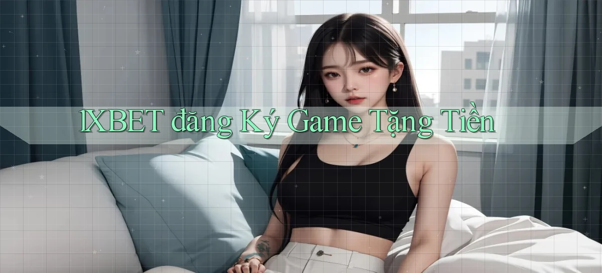 1xbet  đăng ký game tặng tiền