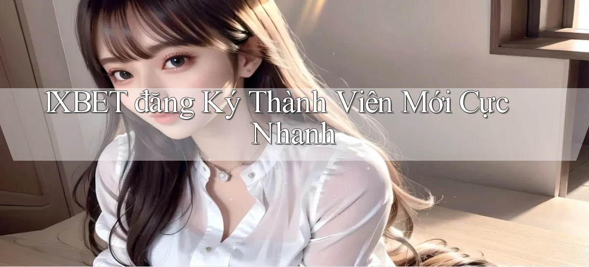 1xbet  đăng ký thành viên mới cực nhanh