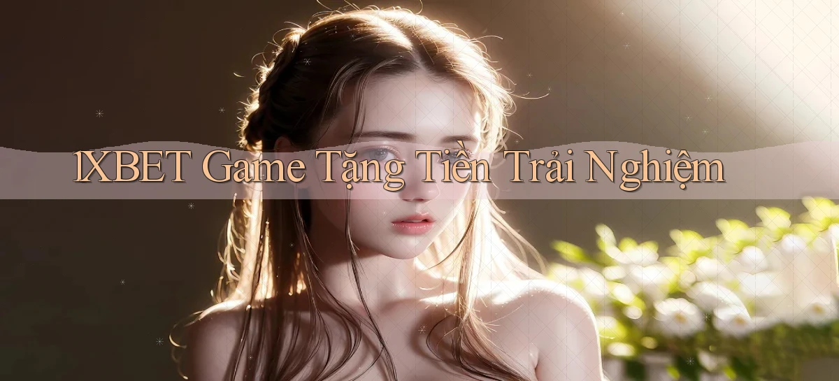 1xbet  game tặng tiền trải nghiệm
