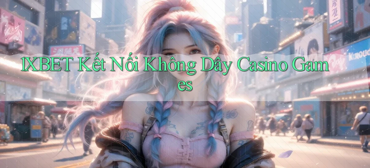 1xbet  kết nối không dây casino games