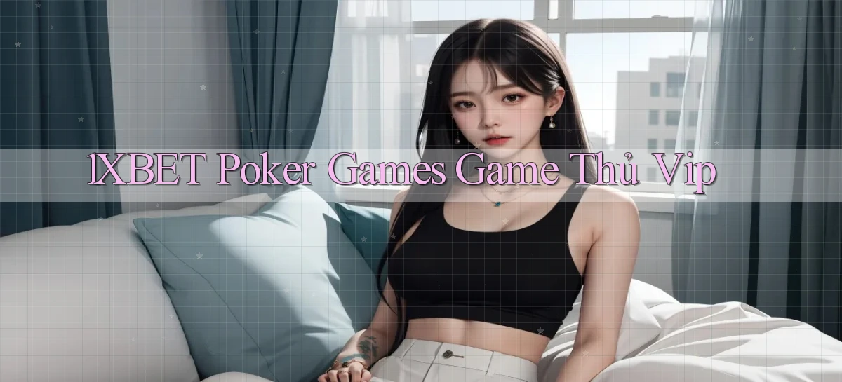 1xbet  poker games game thủ vip