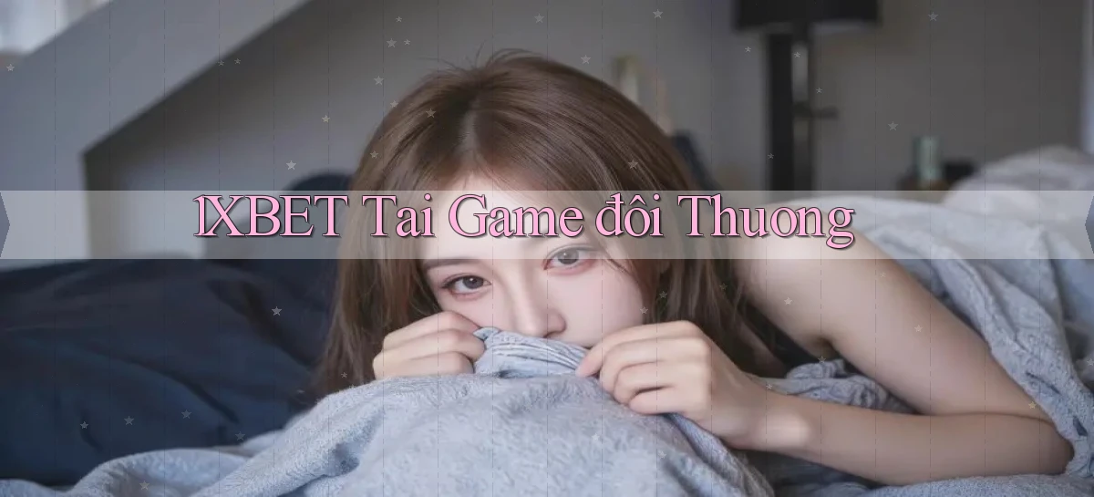 1xbet  tai game đôi thuong