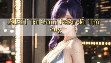 1xbet  tải game poker đổi thưởng