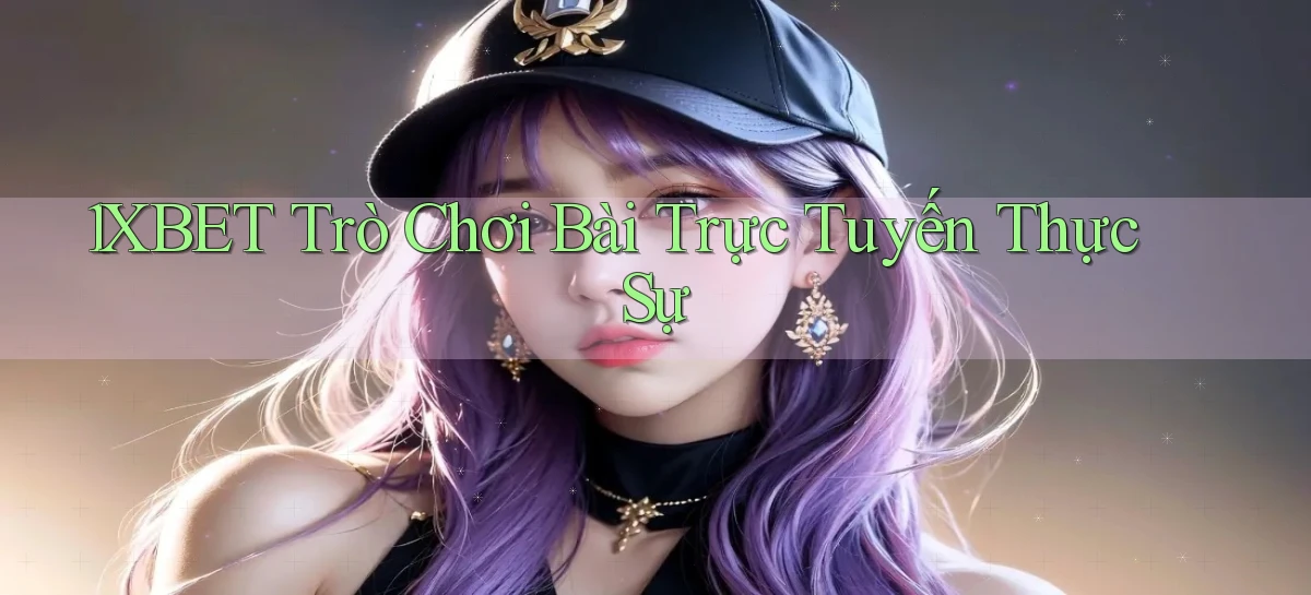 1xbet  trò chơi bài trực tuyến thực sự