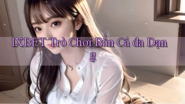 1xbet  trò chơi bắn cá đa dạng