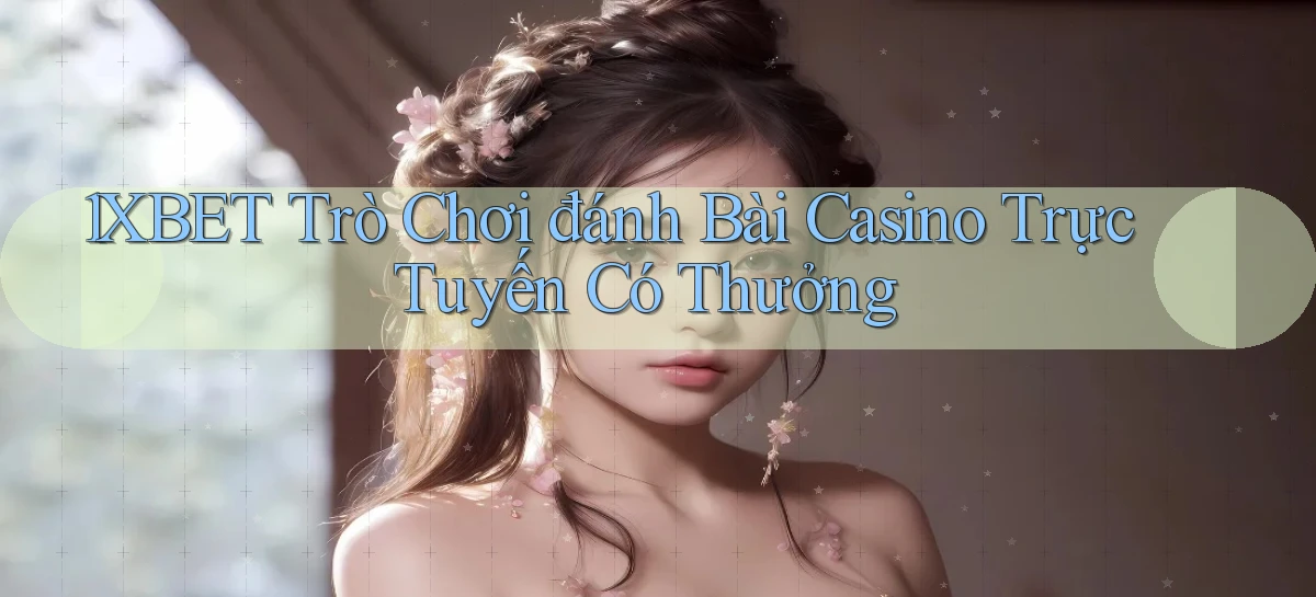 1xbet  trò chơi đánh bài casino trực tuyến có thưởng