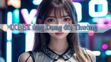 1xbet  ứng dụng đổi thưởng