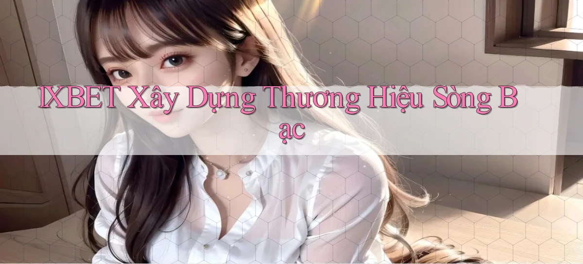 1xbet  xây dựng thương hiệu sòng bạc
