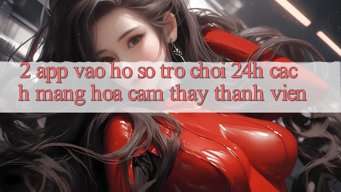 2. App Vào hồ sơ Trò chơi 24h: Cách Mạng Hóa Cảm thấy Thành viên 2. App Vào hồ sơ Trò chơi 24h: Cách Mạng Hóa Cảm thấy Thành viên