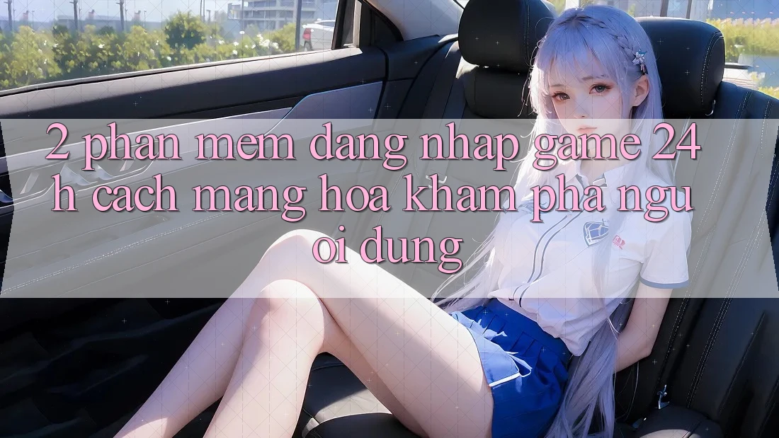 2. Phần mềm Đăng Nhập Game 24h: Cách Mạng Hóa Khám phá Người Dùng 2. Phần mềm Đăng Nhập Game 24h: Cách Mạng Hóa Khám phá Người Dùng