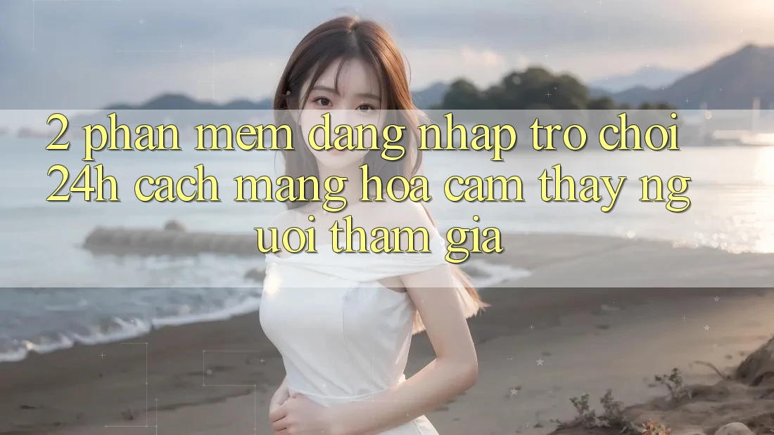 2. Phần mềm Đăng Nhập Trò chơi 24h: Cách Mạng Hóa Cảm thấy Người tham gia