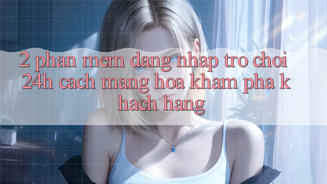 2. Phần mềm Đăng Nhập Trò chơi 24h: Cách Mạng Hóa Khám phá Khách hàng
