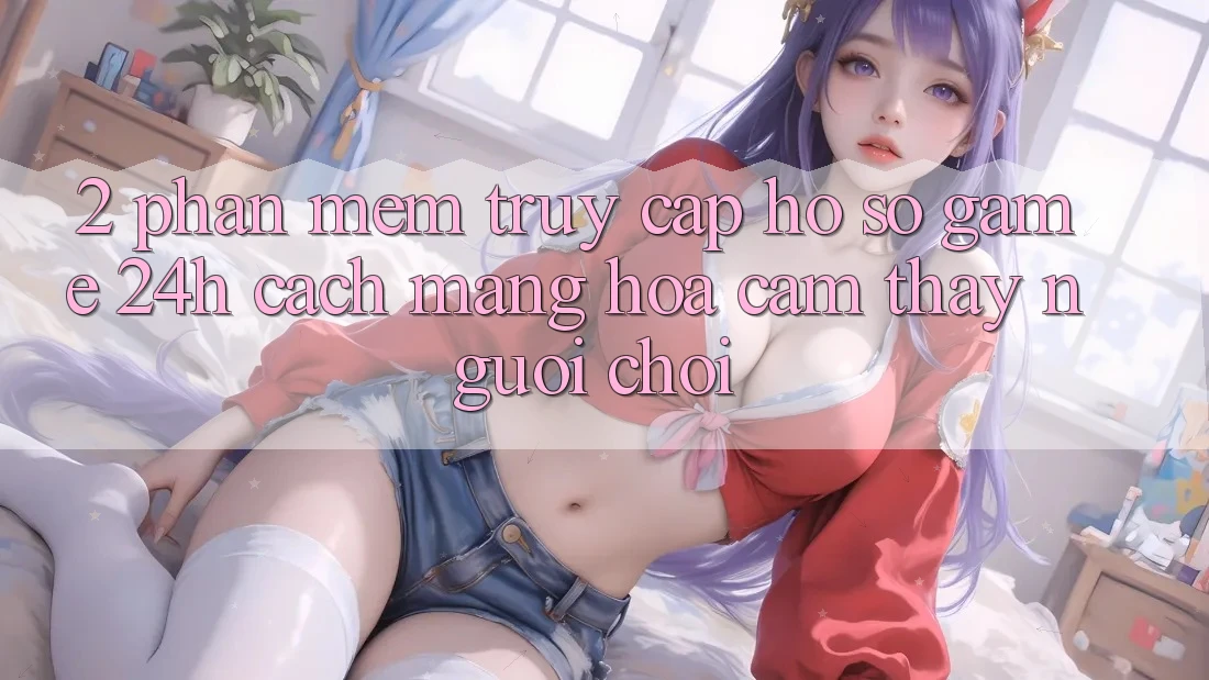 2. Phần mềm Truy cập hồ sơ Game 24h: Cách Mạng Hóa Cảm thấy Người chơi