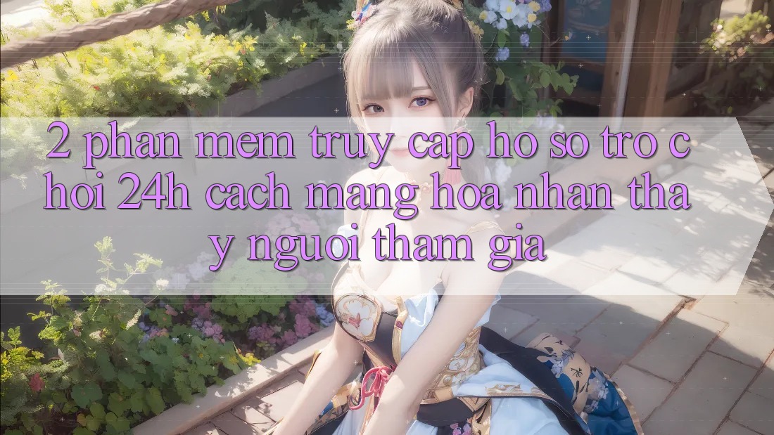 2. Phần mềm Truy cập hồ sơ Trò chơi 24h: Cách Mạng Hóa Nhận thấy Người tham gia 2. Phần mềm Truy cập hồ sơ Trò chơi 24h: Cách Mạng Hóa Nhận thấy Người tham gia