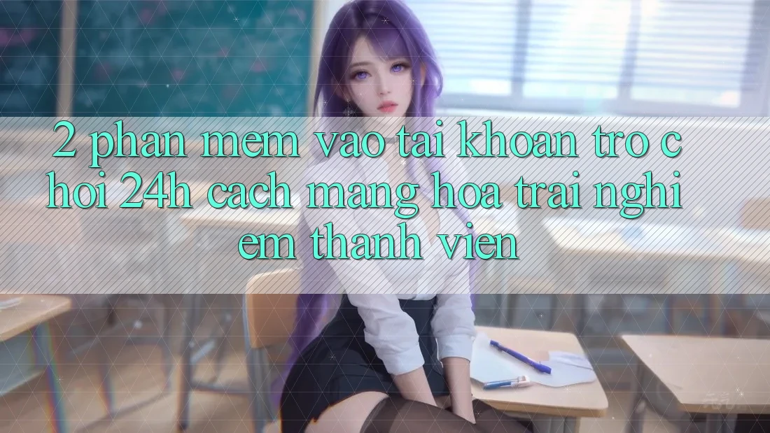 2. Phần mềm Vào tài khoản Trò chơi 24h: Cách Mạng Hóa Trải Nghiệm Thành viên