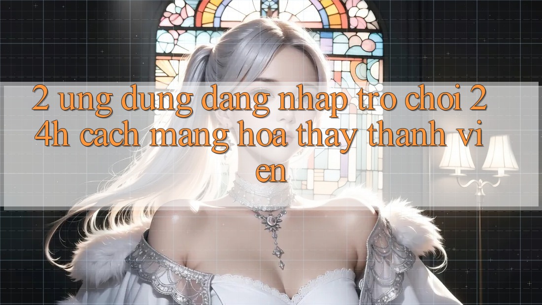 2. Ứng Dụng Đăng Nhập Trò chơi 24h: Cách Mạng Hóa Thấy Thành viên 2. Ứng Dụng Đăng Nhập Trò chơi 24h: Cách Mạng Hóa Thấy Thành viên