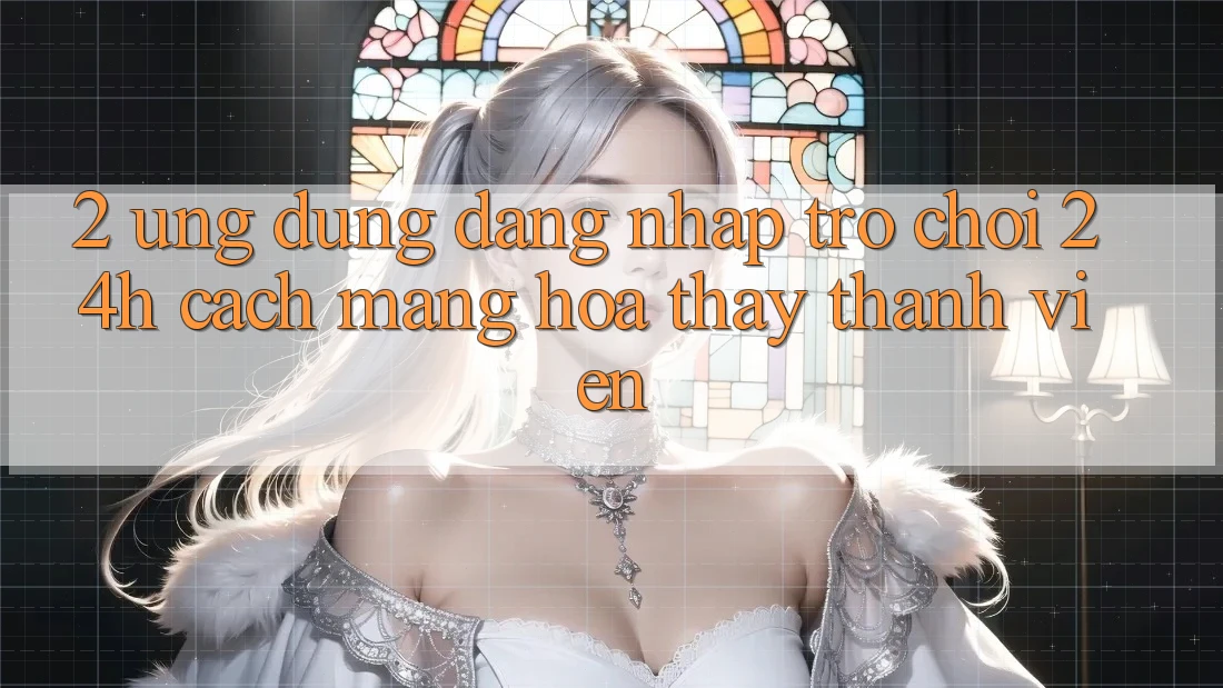 2. Ứng Dụng Đăng Nhập Trò chơi 24h: Cách Mạng Hóa Thấy Thành viên 2. Ứng Dụng Đăng Nhập Trò chơi 24h: Cách Mạng Hóa Thấy Thành viên