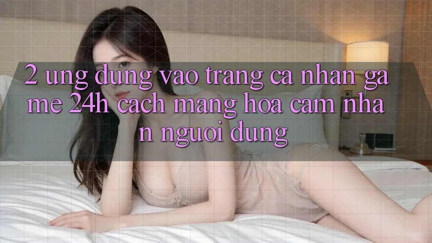 2. Ứng Dụng Vào trang cá nhân Game 24h: Cách Mạng Hóa Cảm nhận Người Dùng