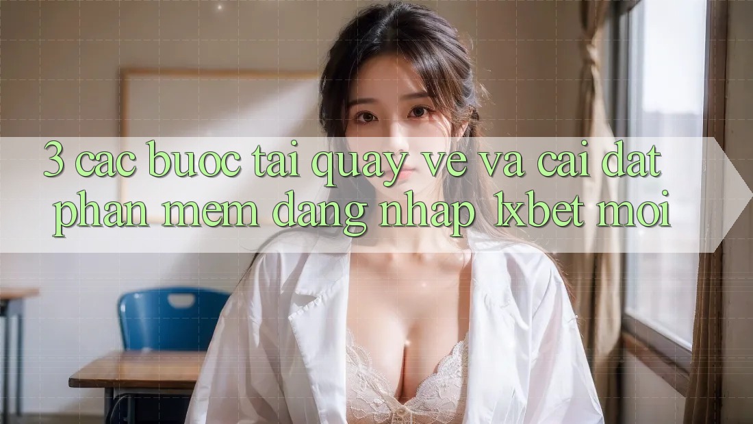 3. Các bước Tải quay về Và Cài Đặt Phần mềm Đăng Nhập 1xbet Mới