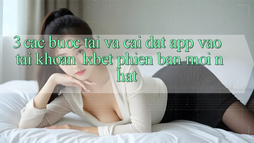 3. Các bước Tải Và Cài Đặt App Vào tài khoản 1xbet Phiên bản mới Nhất 3. Các bước Tải Và Cài Đặt App Vào tài khoản 1xbet Phiên bản mới Nhất