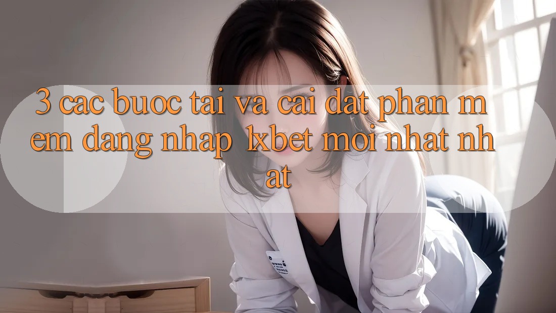 3. Các bước Tải Và Cài Đặt Phần mềm Đăng Nhập 1xbet Mới nhất Nhất